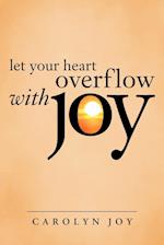 Let Your Heart Overflow with Joy