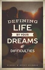 Defining Life by Your Dreams Not Difficulties