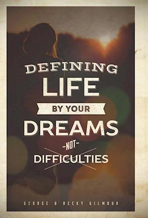 Defining Life by Your Dreams Not Difficulties