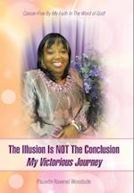 The Illusion Is NOT The Conclusion - My Victorious Journey