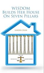 Wisdom Builds Her House On Seven Pillars