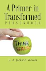 Primer in Transformed Personhood