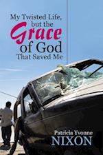 My Twisted Life, but the Grace of God That Saved Me