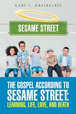 Gospel According to Sesame Street: Learning, Life, Love, and Death