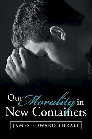 Our Morality in New Containers