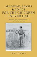 Aphorisms, Adages & Advice for the Children I Never Had