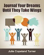 Journal Your Dreams Until They Take Wings