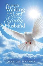 Patiently Waiting on the Lord for a Godly Husband