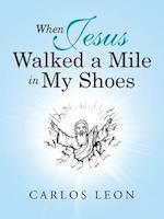 When Jesus Walked a Mile in My Shoes