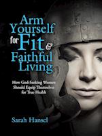 Arm Yourself for Fit & Faithful Living