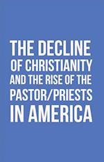 Decline of Christianity and the Rise of the Pastor/Priests in America