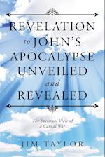 Revelation to John's Apocalypse Unveiled and Revealed