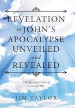 Revelation to John's Apocalypse Unveiled and Revealed
