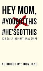 Hey Mom, #YouGotThis #He'sGotThis