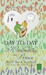 Day-to-Day with Kimberella and Prince Ain't-So-Charmin'