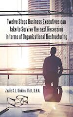 Twelve Steps Business Executives can take to Survive the next Recession in terms of Organizational Restructuring