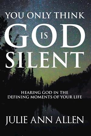 You Only Think God Is Silent