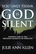 You Only Think God Is Silent