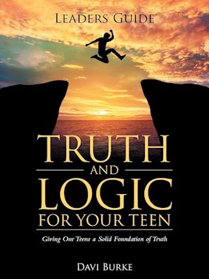 Leaders Guide Truth and Logic For Your Teen
