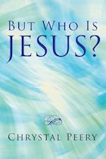 But Who Is Jesus?