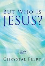 But Who Is Jesus?