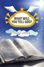 What Will You Tell God?