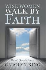 Wise Women Walk by Faith