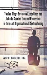 Twelve Steps Business Executives Can Take to Survive the Next Recession in Terms of Organizational Restructuring