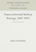 Transcontinental Railway Strategy, 1869-1893