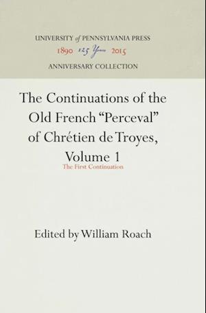 Continuations of the Old French 'Perceval' of Chretien de Troyes, Volume 1