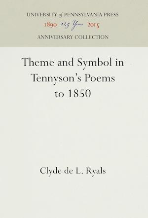 Theme and Symbol in Tennyson's Poems to 1850