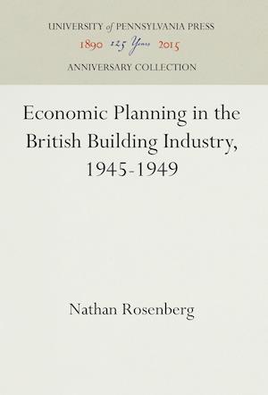 Economic Planning in the British Building Industry, 1945-1949