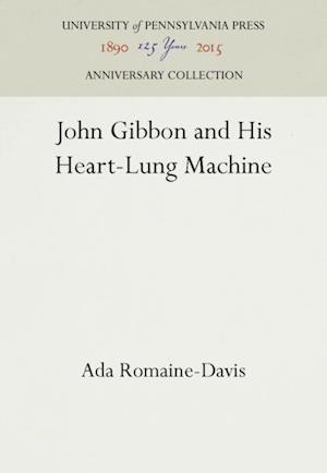 John Gibbon and His Heart-Lung Machine