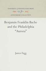 Benjamin Franklin Bache and the Philadelphia 'Aurora'