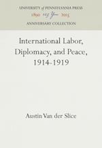 International Labor, Diplomacy, and Peace, 1914-1919