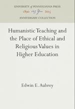 Humanistic Teaching and the Place of Ethical and Religious Values in Higher Education