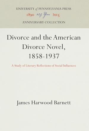 Divorce and the American Divorce Novel, 1858-1937