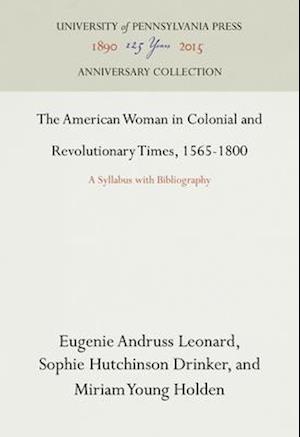 The American Woman in Colonial and Revolutionary Times, 1565-1800