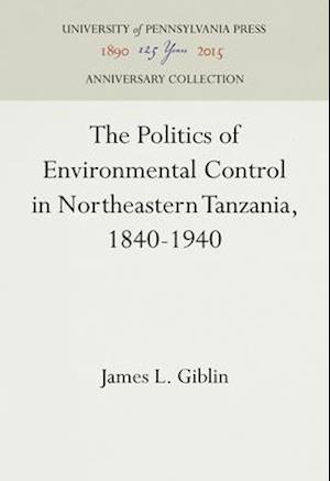 The Politics of Environmental Control in Northeastern Tanzania, 1840-1940