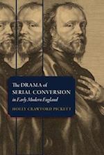 The Drama of Serial Conversion in Early Modern England