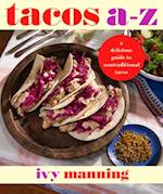 Tacos A to Z : A Delicious Guide to Nontraditional Tacos 