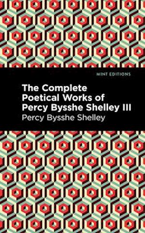 The Complete Poetical Works of Percy Bysshe Shelley Volume III