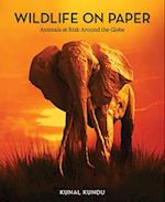 Wildlife on Paper : Animals at Risk Around the Globe 