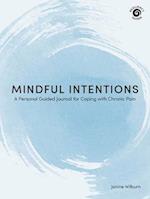 Mindful Intentions : A Personal Guided Journal for Coping with Chronic Pain 