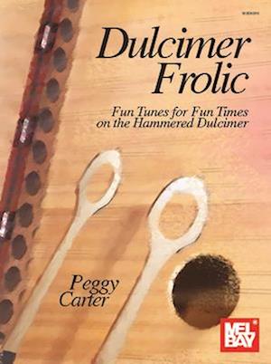 Dulcimer Frolic Fun Tunes for Fun Times on the Hammered Dulcimer