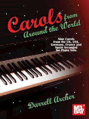 Carols from Around the World Nine Carols from the Uk, Usa, Germany, France and Spain Arranged for Piano Solo