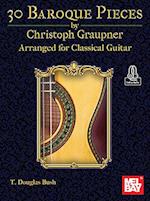 30 Baroque Pieces by Christoph Graupner Arranged for Classical Guitar