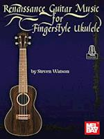 Renaissance Guitar Music for Fingerstyle Ukulele