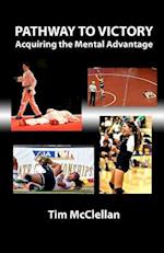 Pathway to Victory Acquiring the Mental Advantage