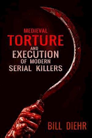 Medieval Torture and Execution of Modern Serial Killers